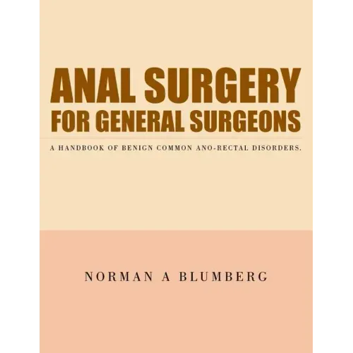 Anal Surgery for General Surgeons: A Handbook of Benign Common Ano-Rectal Disorders.