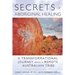 Secrets of Aboriginal Healing: A Physicist's Journey with a Remote Australian Tribe
