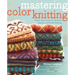 Mastering Color Knitting: Simple Instructions for Stranded, Intarsia, and Double Knitting