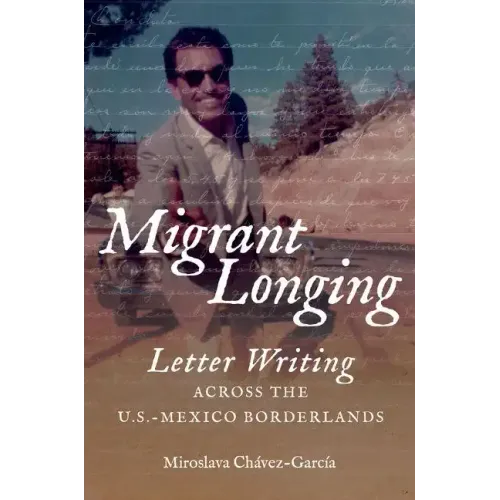 Migrant Longing: Letter Writing Across the U.S.-Mexico Borderlands