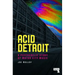 Acid Detroit: A Psychedelic Story of Motor City Music