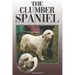 The Clumber Spaniel: A Complete and Comprehensive Owners Guide To: Buying, Owning, Health, Grooming, Training, Obedience, Understanding and
