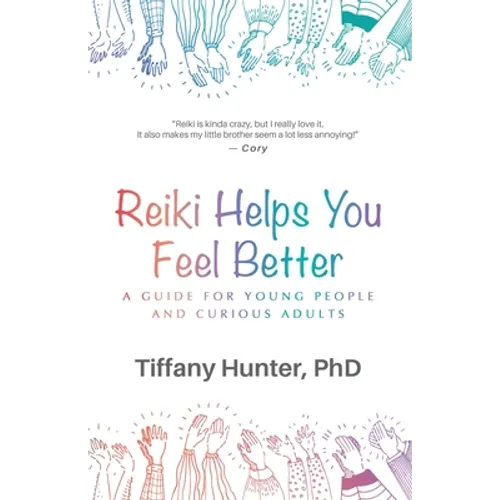 Reiki Helps You Feel Better: A Guide for Young People and Curious Adults