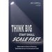 Think Big, Start Small, Scale Fast: Stories from the Stage on Disruption, Transformation and the Accelerating Future