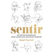 Sentir: Una Colección de Prácticas Que Ofrecen Esperanza Para Cada Emoción Complicada
