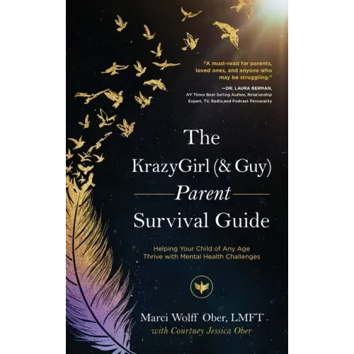 The KrazyGirl (& Guy) Parent Survival Guide: Helping Your Child of Any Age Thrive with Mental Health Challenges