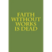 Faith Without Works Is Dead