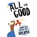 All the Good: Doing Life After the Diploma