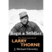 Born a Soldier: The Times and Life of Larry A Thorne