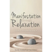 Manifestation Through Relaxation: A Guide to Getting More by Giving In
