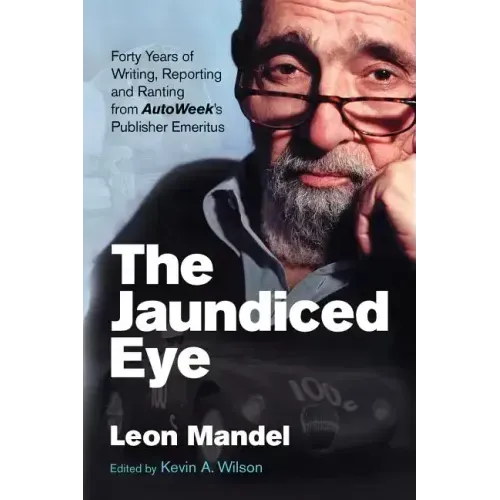 The Jaundiced Eye: Forty Years of Writing, Reporting and Ranting from Autoweek' S Publisher Emeritus