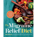 The Migraine Relief Diet: Meal Plan and Cookbook for Migraine Headache Reduction