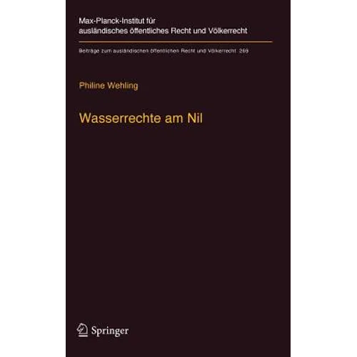 Wasserrechte Am Nil: Der Einfluss Des Internationalen Wasserrechts Auf Die Entwicklung Eines Vertragsregimes Zur Nutzungsverteilung Und Gemeinsamen Wa