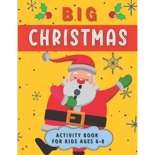 Big Christmas Activity Book For Kids Ages 6-8: Creative Advent Entertainment for Boys and Girls. Having fun with Coloring Pages, Mazes, I Spy, Cut and