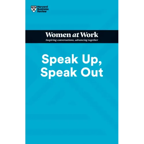 Speak Up, Speak Out (HBR Women at Work Series)