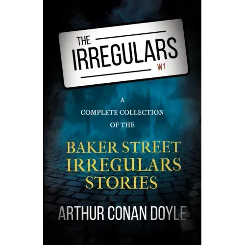 The Irregulars - A Complete Collection of the Baker Street Irregulars Stories