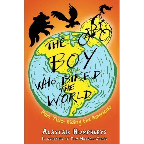 The Boy Who Biked the World Part 2: Riding the Americas: Part Two: Riding the Americas