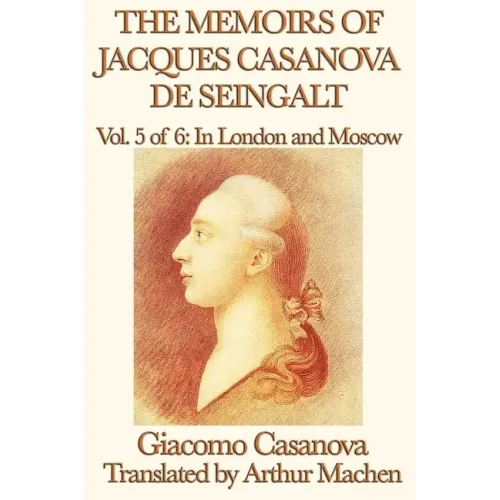 The Memoirs of Jacques Casanova de Seingalt Vol. 5 in London and Moscow
