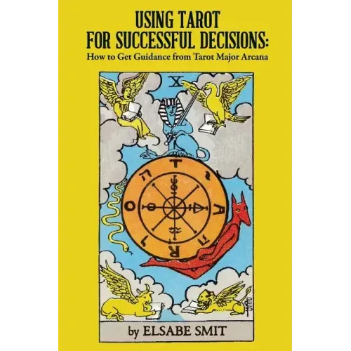 Using Tarot for Successful Decisions: How to Get Guidance from Tarot Major Arcana
