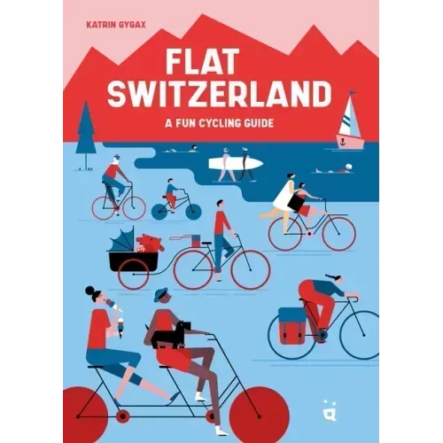 Flat Switzerland: 33 Enjoyable Cycling Tours