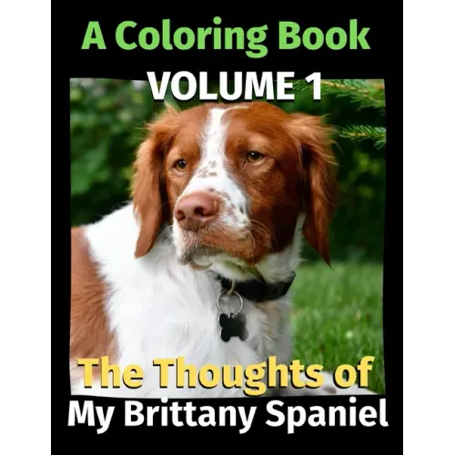 The Thoughts of My Brittany Spaniel: A Coloring Book Volume 1
