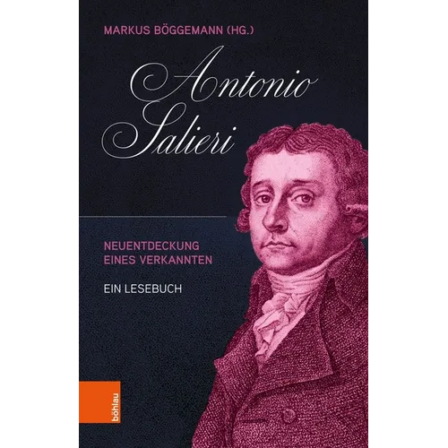 Antonio Salieri: Neuentdeckung Eines Verkannten. Ein Lesebuch