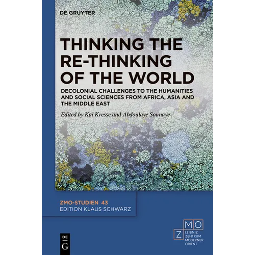 Thinking the Re-Thinking of the World: Decolonial Challenges to the Humanities and Social Sciences from Africa, Asia and the Middle East