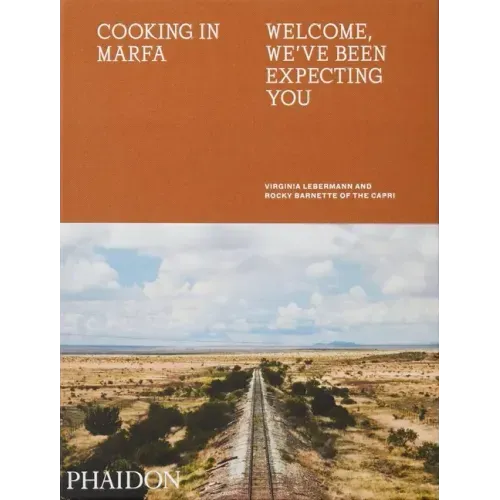 Cooking in Marfa: Welcome, We've Been Expecting You