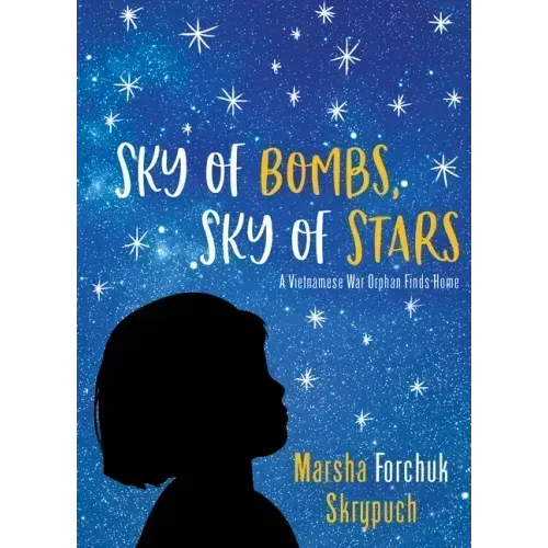 Sky of Bombs, Sky of Stars: A Vietnamese War Orphan Finds Home
