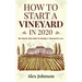 How To Start A Vineyard In 2020: The Step by Step Guide To Starting A Vineyard In 2020