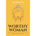 Worthy Woman: How To Effortlessly Gain A Man's Respect, And Why 'Trying' To Get It Won't Work! - A Guide To Understanding What Men Value In A Woman