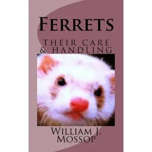 Ferrets: Their Care & Handling