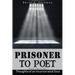 Prisoner to Poet: Thoughts of an Incarcerated Soul