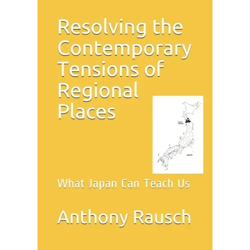 Resolving the Contemporary Tensions of Regional Places: What Japan Can Teach Us