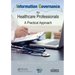 Information Governance for Healthcare Professionals: A Practical Approach