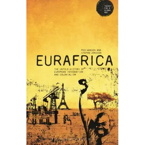 Eurafrica: The Untold History of European Integration and Colonialism