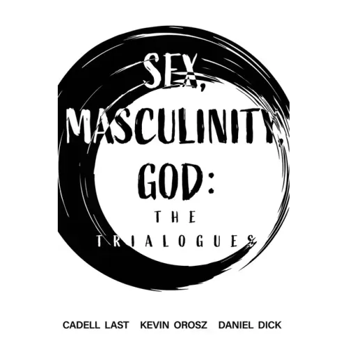Sex, Masculinity, God: The Trialogues