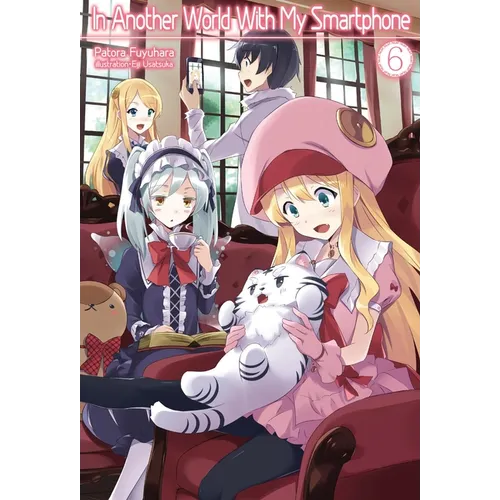 In Another World with My Smartphone: Volume 6 (Light Novel)