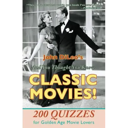 And You Thought You Knew Classic Movies!: 200 Quizzes for Golden Age Movie Lovers