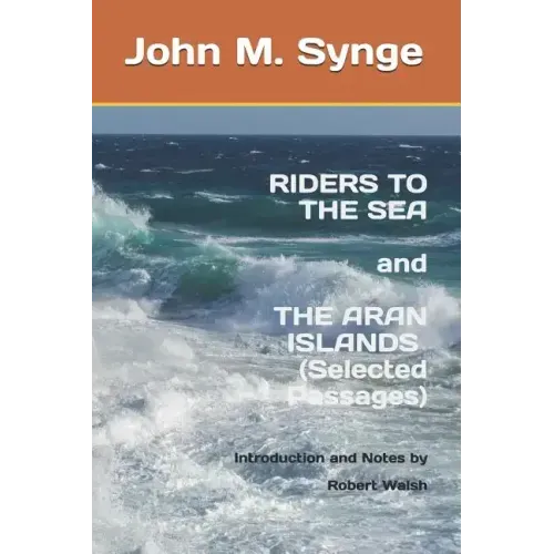 Riders to the Sea and The Aran Islands (Selected Passages): Notes and Introduction by Robert Walsh