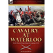 Cavalry at Waterloo: British Mounted Troops During the Campaign of 1815