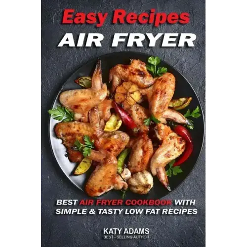Easy Air Fryer Recipes: Best Air Fryer Cookbook with Simple & Tasty Low Fat Reci