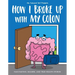 How I Broke Up with My Colon: Fascinating, Bizarre, and True Health Stories