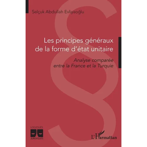Les principes généraux de la forme d'état unitaire: Analyse comparée entre la France et la Turquie