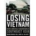 Losing Vietnam: How America Abandoned Southeast Asia