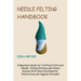 Needle Felting Handbook: A Beginners Guide for Crafting 9 Intricate Needle Felting Patterns and Felted Animals With Wool Plus Essential Instruc