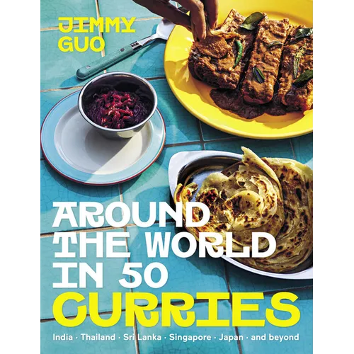 Around the World in 50 Curries: India, Thailand, Sri Lanka, Singapore, Japan, and Beyond