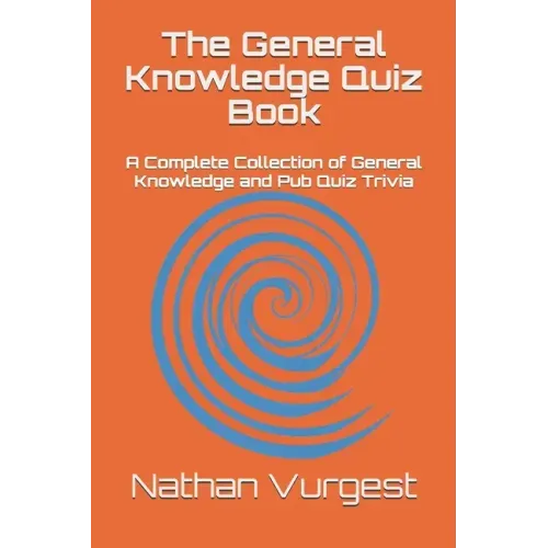The General Knowledge Quiz Book: A Complete Collection of General Knowledge and Pub Quiz Trivia