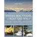 Where Mountains Meet the Sea: An Illustrated History of the District of North Vancouver