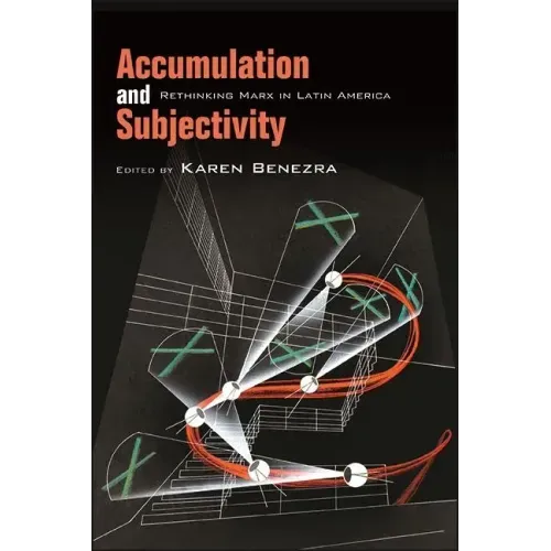 Accumulation and Subjectivity: Rethinking Marx in Latin America